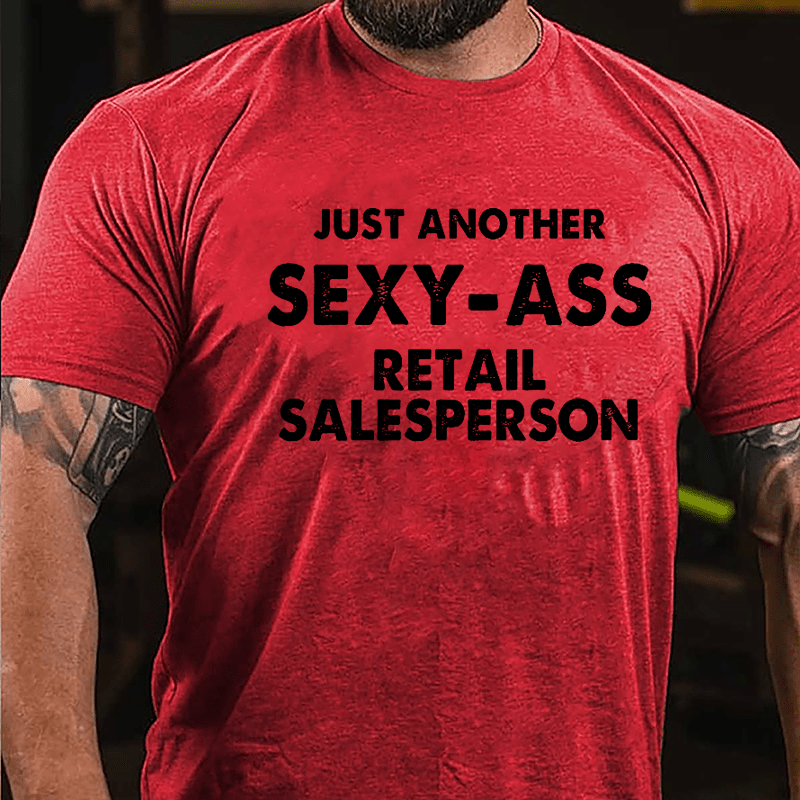 Just Another Sexy-ass Retail Salesperson Cotton T-shirt-Maturelion