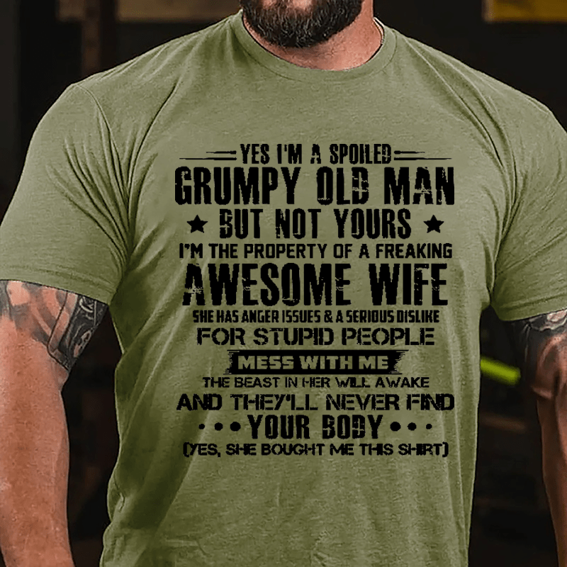 Yes I'm A Spoiled Grumpy Old Man But Not Yours I'm The Property Of A Freaking Awesome Wife Cotton T-shirt-Maturelion