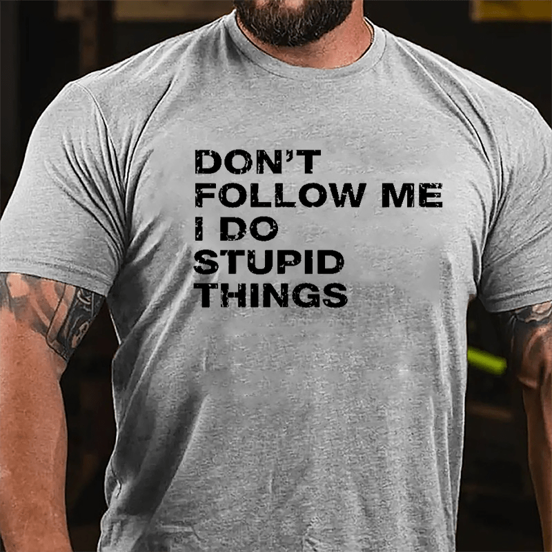 Don't Follow Me I Do Stupid Things Cotton T-shirt-Maturelion