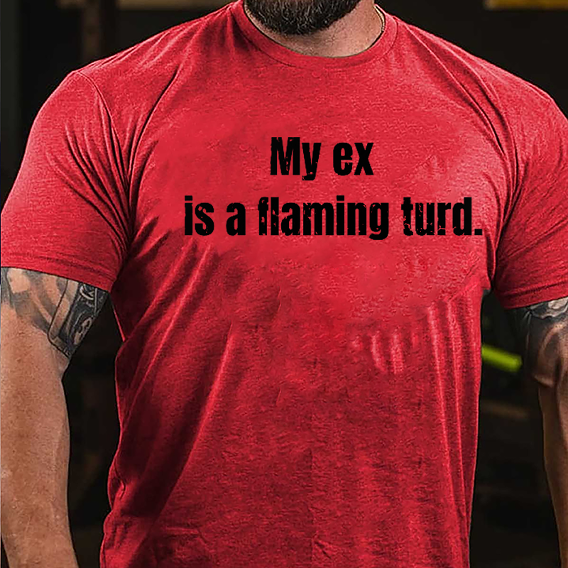 My Ex Is A Flaming Turd Cotton T-shirt-Maturelion