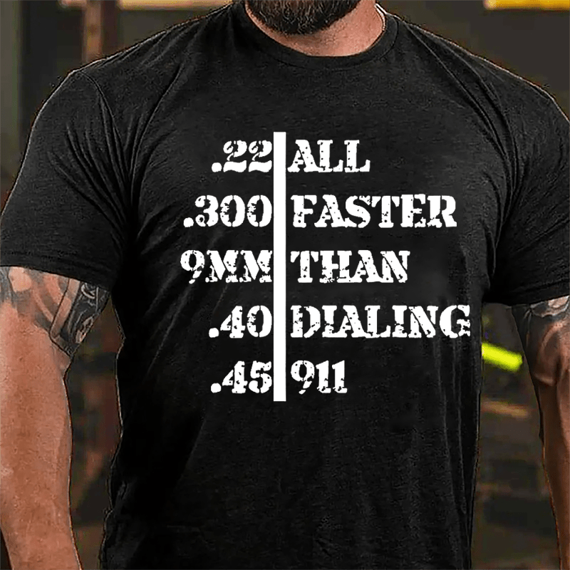 .22 .300 9mm .40 .45 All Faster Than Dialing 911 Men's Funny Cotton T-shirt-Maturelion