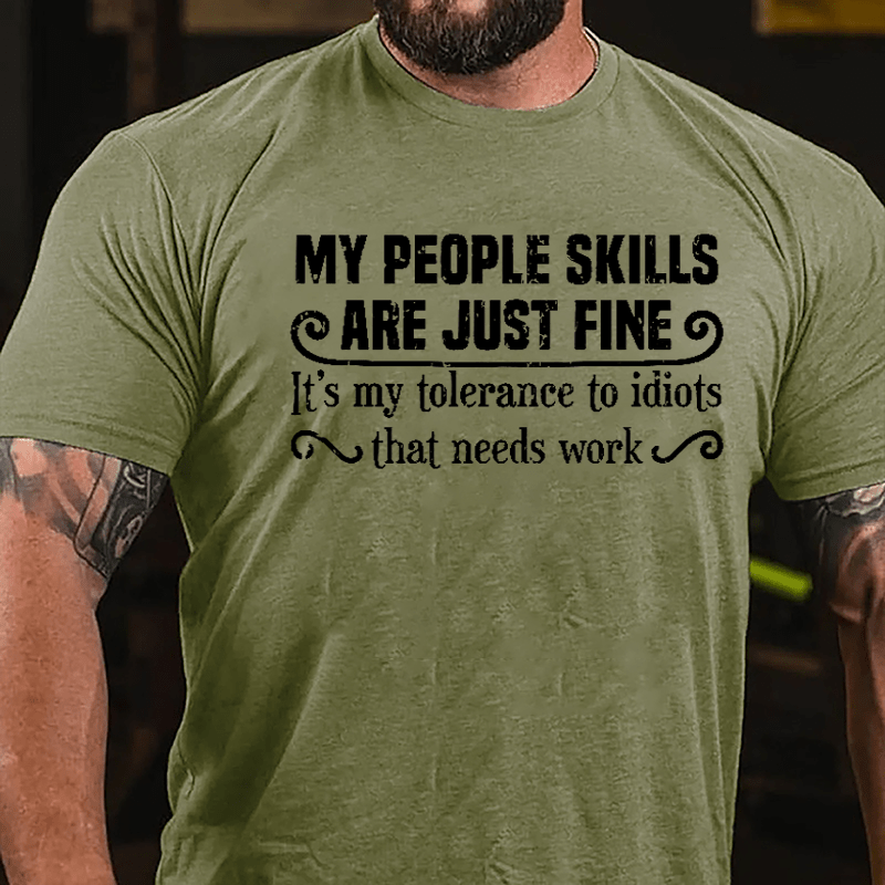 My People Skills Are Just Fine It's My Tolerance To Idiots That Needs Work Humorous Cotton T-shirt-Maturelion