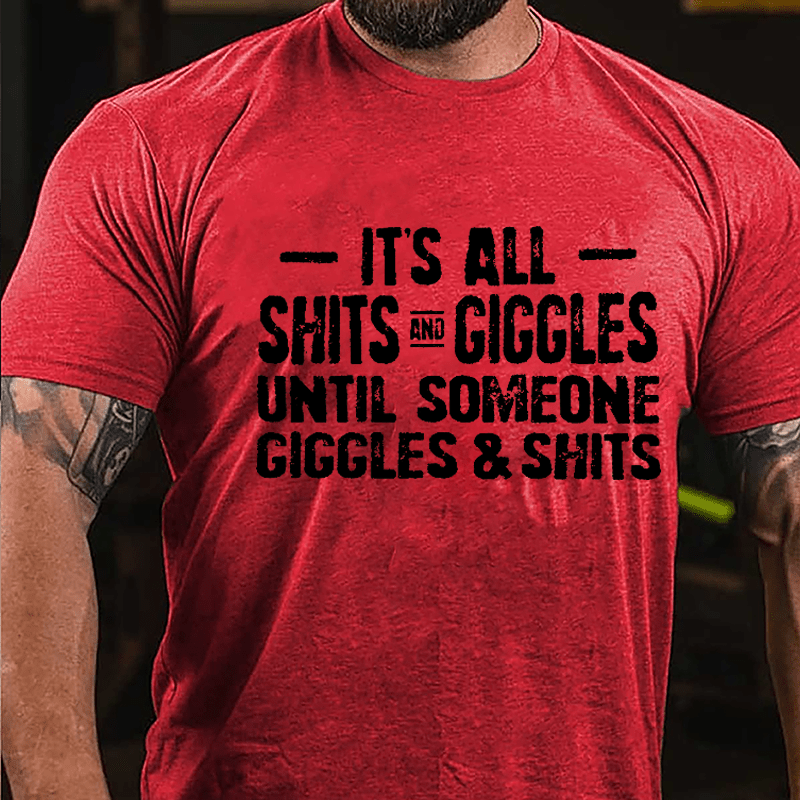 It's All Shits And Giggles Until Someone Giggles & Shits Cotton T-shirt-Maturelion