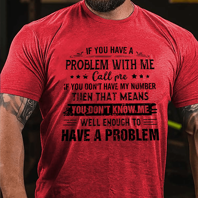 If You Have A Problem With Me Cotton T-shirt-Maturelion