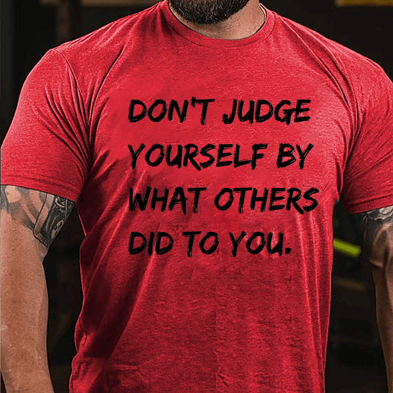 Don't Judge Yourself By What Others Did To You Cotton T-shirt-Maturelion