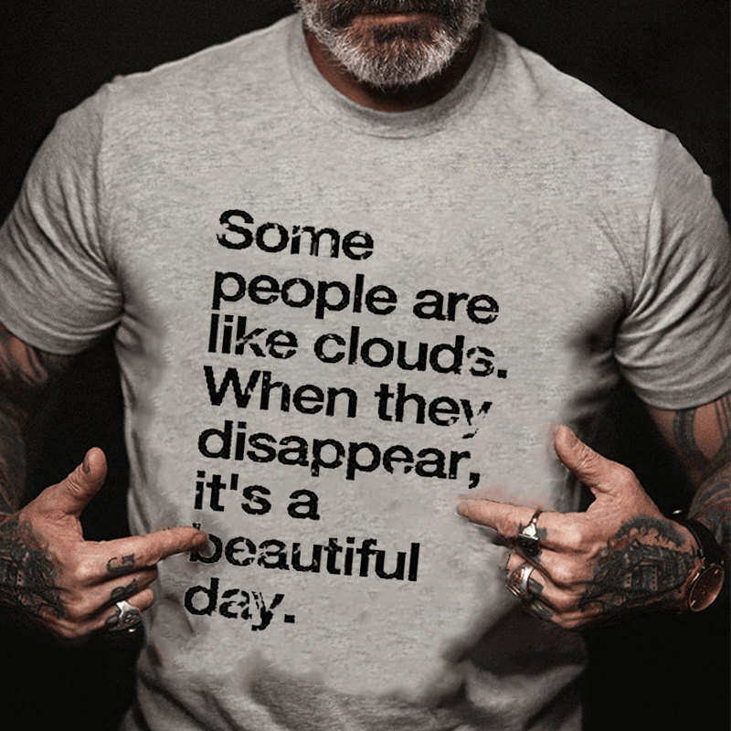 Some People Are Like Clouds When They Disappear It's A Beautiful Day Cotton T-shirt-Maturelion