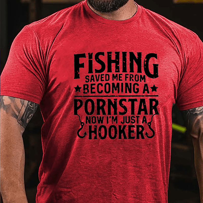 Fishing Saved Me From Becoming A Pornstar Now I'm Just A Hooker Funny Fishing Cotton T-shirt-Maturelion