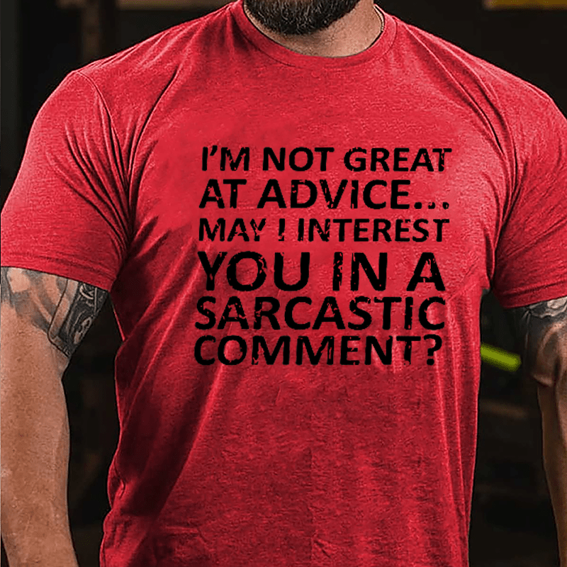 I'm Not Great At Advice May I Interest You In A Sarcastic Comment Cotton T-shirt-Maturelion