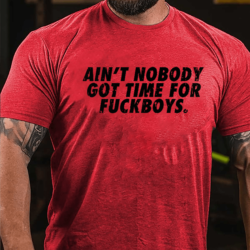 Ain't Nobody Got Time For Fuckboys Cotton T-shirt-Maturelion