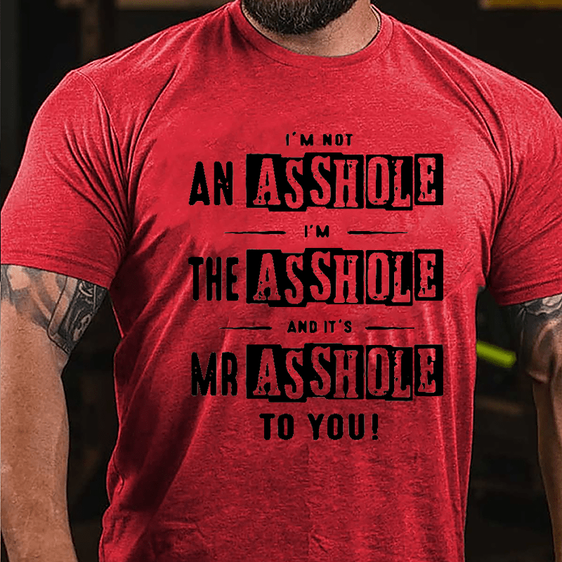 I'm Not Asshole I'm The Asshole And It's Mr. Asshole To You Cotton T-shirt-Maturelion