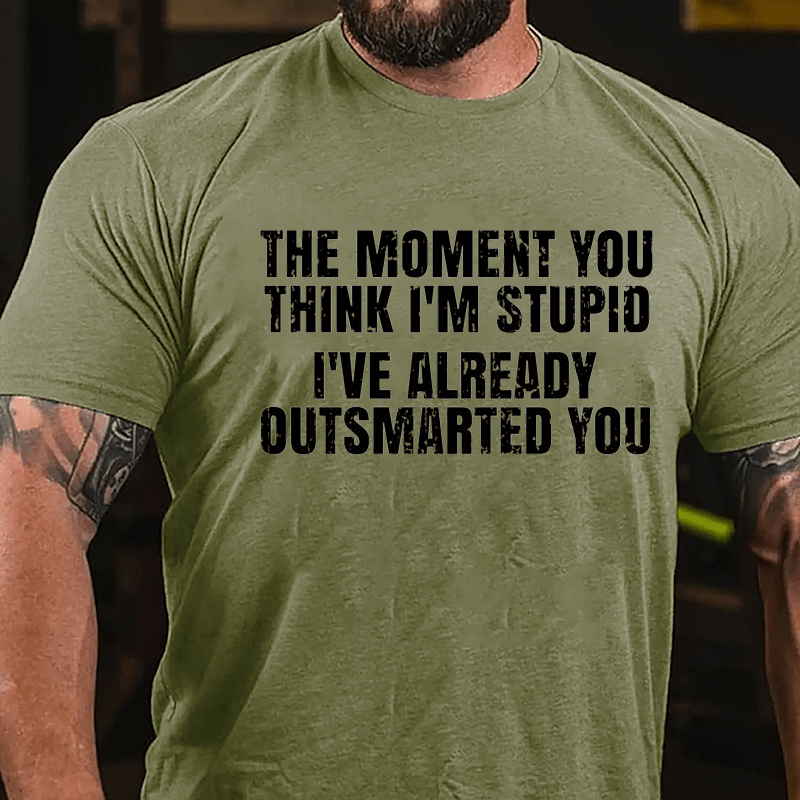 The Moment You Think I'm Stupid I've Already Outsmarted You Cotton T-shirt-Maturelion