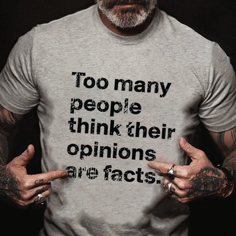 Too Many People Think Their Opinions Are Facts Cotton T-shirt (Free Customization)-Maturelion