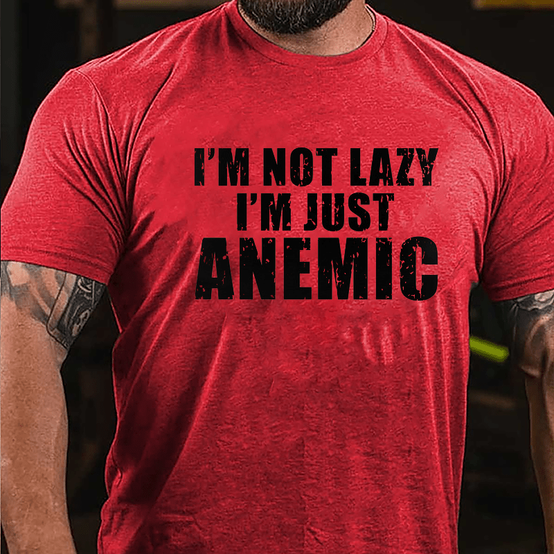 I'm  Not Lazy I'm Just Anemic Cotton T-shirt-Maturelion