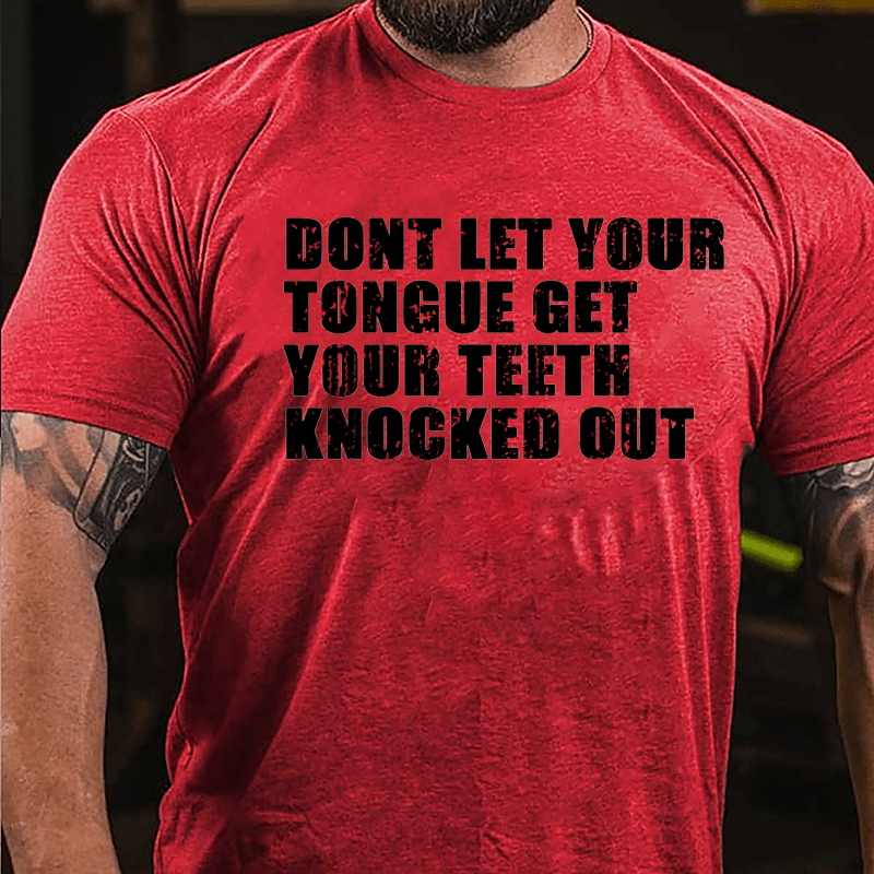 Don't Let Your Tongue Get Your Teeth Knocked Out Cotton T-shirt-Maturelion