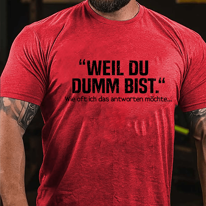 Well Du Dumb Bist Wie Oft Ich Das Antworten Möchte... Cotton T-shirt-Maturelion