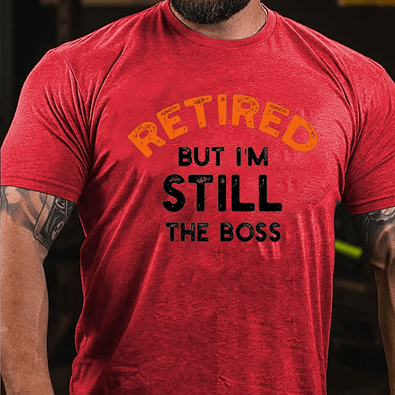 Retired But I'm Still The Boss Cotton T-shirt-Maturelion