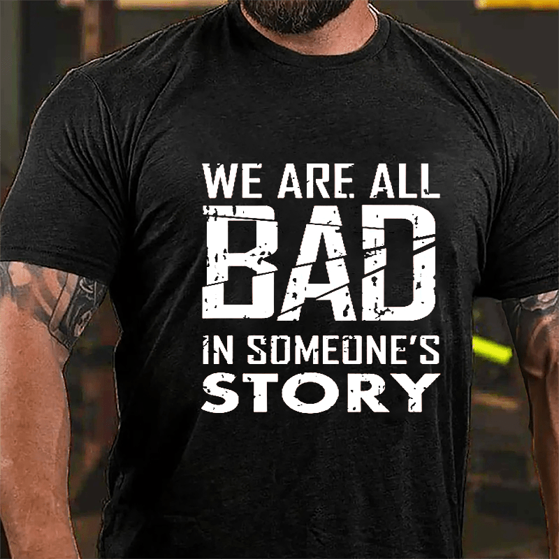 We Are All Bad In Someone's Story Cotton T-shirt-Maturelion