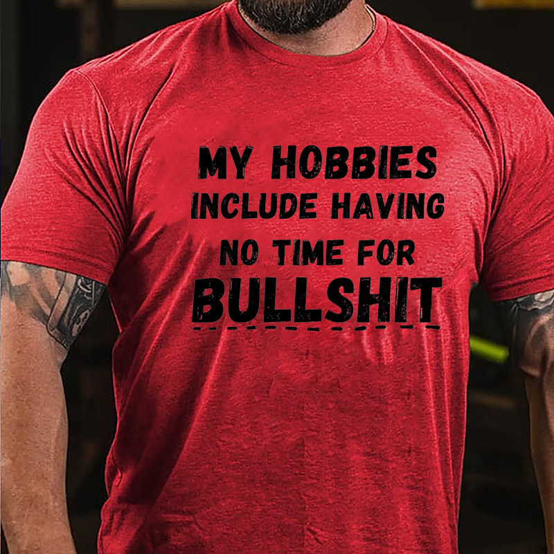 My Hobbies Include Having No Time For Bullshit Cotton T-shirt-Maturelion