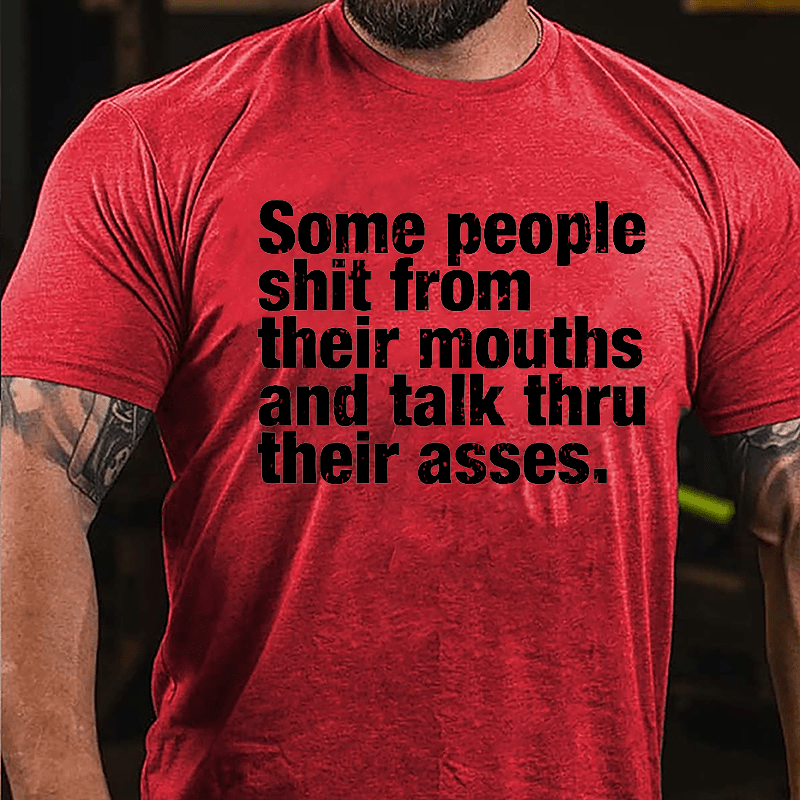 Some People Shit From Their Mouth And Talk Thru Their Asses Funny Cotton T-shirt-Maturelion