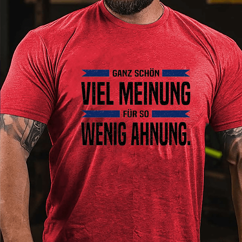 Ganz Schön Viel Meinung Für So Wenig Ahnung Cotton T-shirt-Maturelion