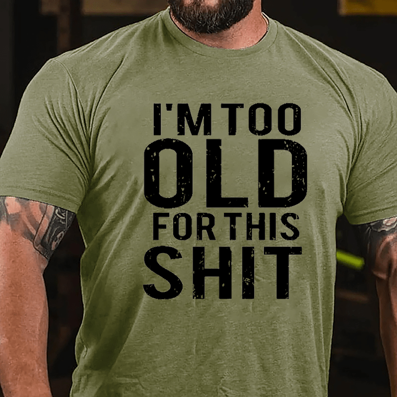 I'm Too Old For This Shit Men's Cotton T-shirt-Maturelion