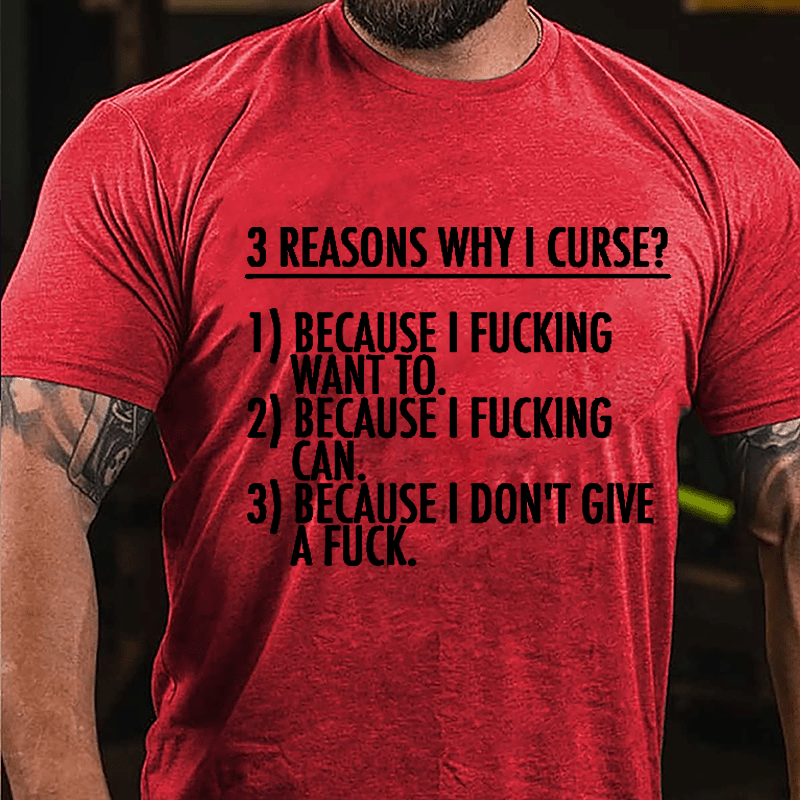 3 Reasons Why I Curse: Because I Fucking Want To, Because I Fucking Can, Because I Don't Give A Fuck Cotton T-shirt-Maturelion