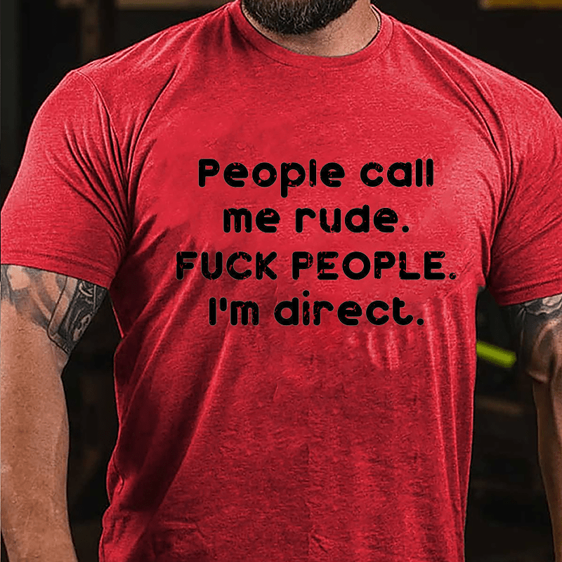 People Call Me Rude Fuck People I'm Direct Cotton T-shirt-Maturelion