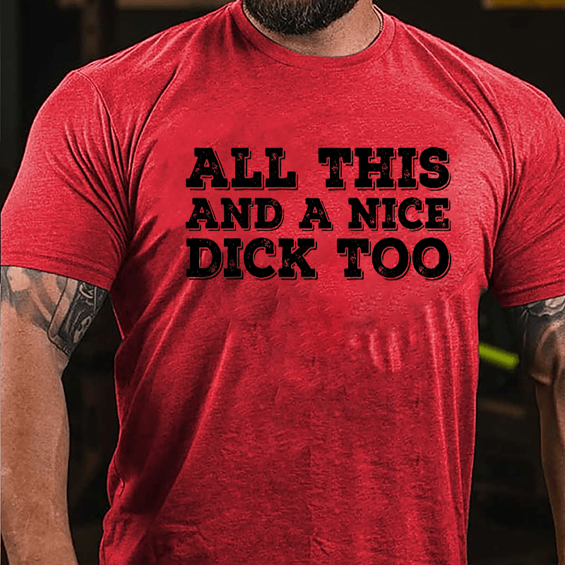 All This And A Nice Dick Too Cotton T-shirt-Maturelion