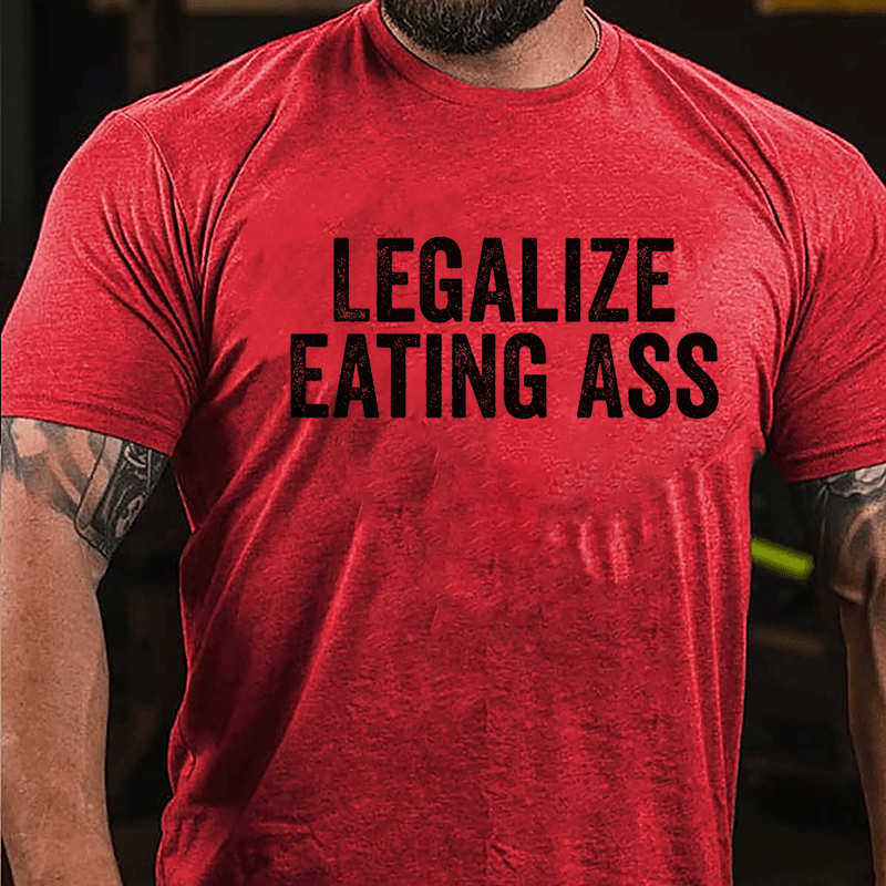 Legalize Eating Ass Cotton T-shirt-Maturelion