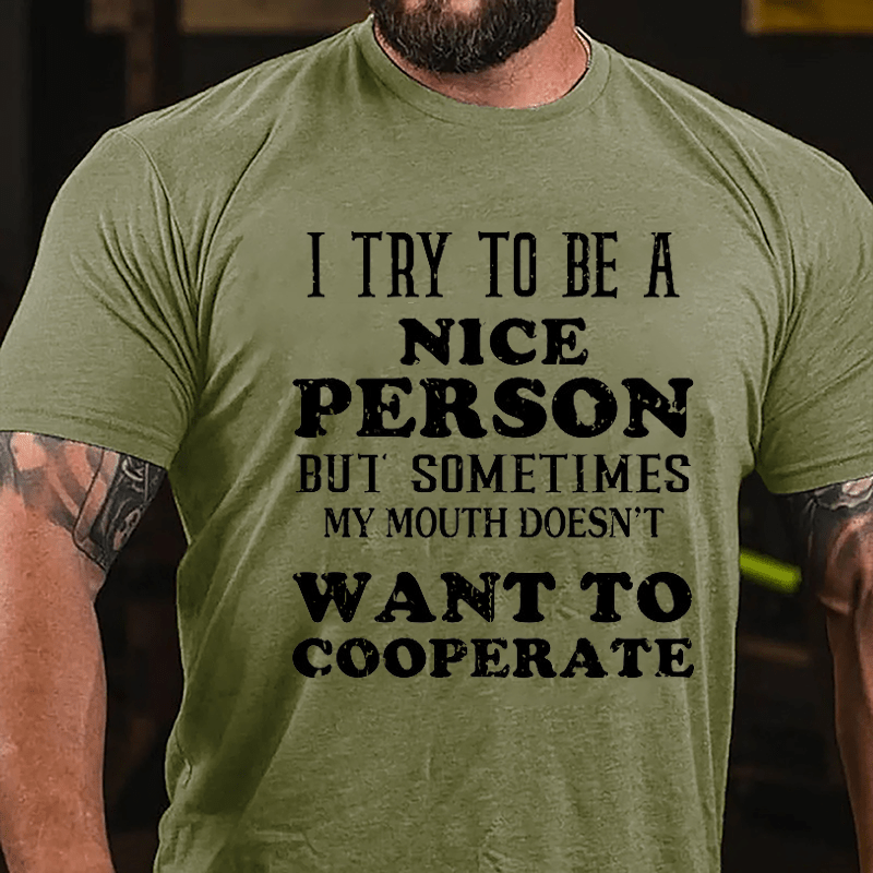I Try To Be A Nice Person But Sometimes My Mouth Doesn't Want To Cooperate Cotton T-shirt-Maturelion