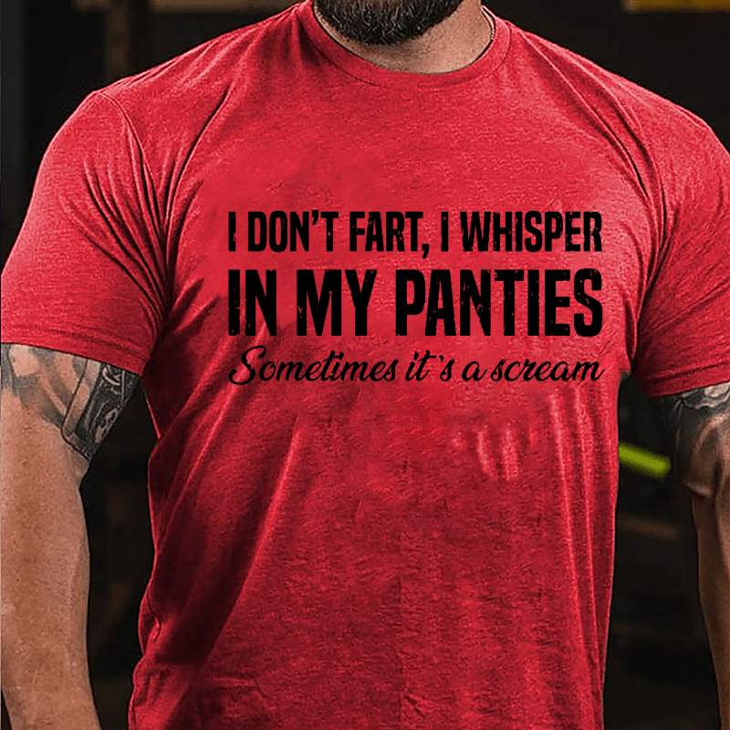 I Don't Fart I Whisper In My Panties Sometimes It's A Scream Funny Cotton T-shirt-Maturelion