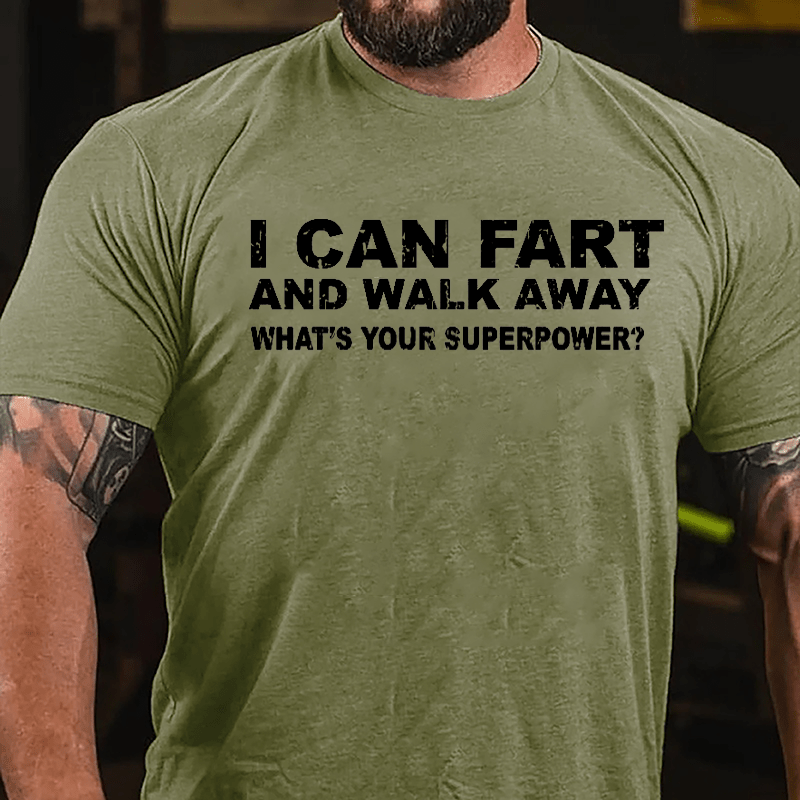 I Can Fart And Walk Away What's Your Superpower Cotton T-shirt-Maturelion