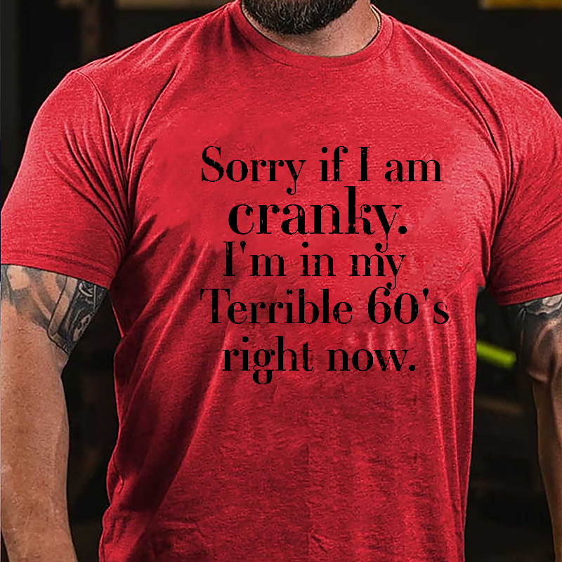 Sorry If I'm Cranky I'm In My Terrible 60's Right Now Cotton T-shirt-Maturelion