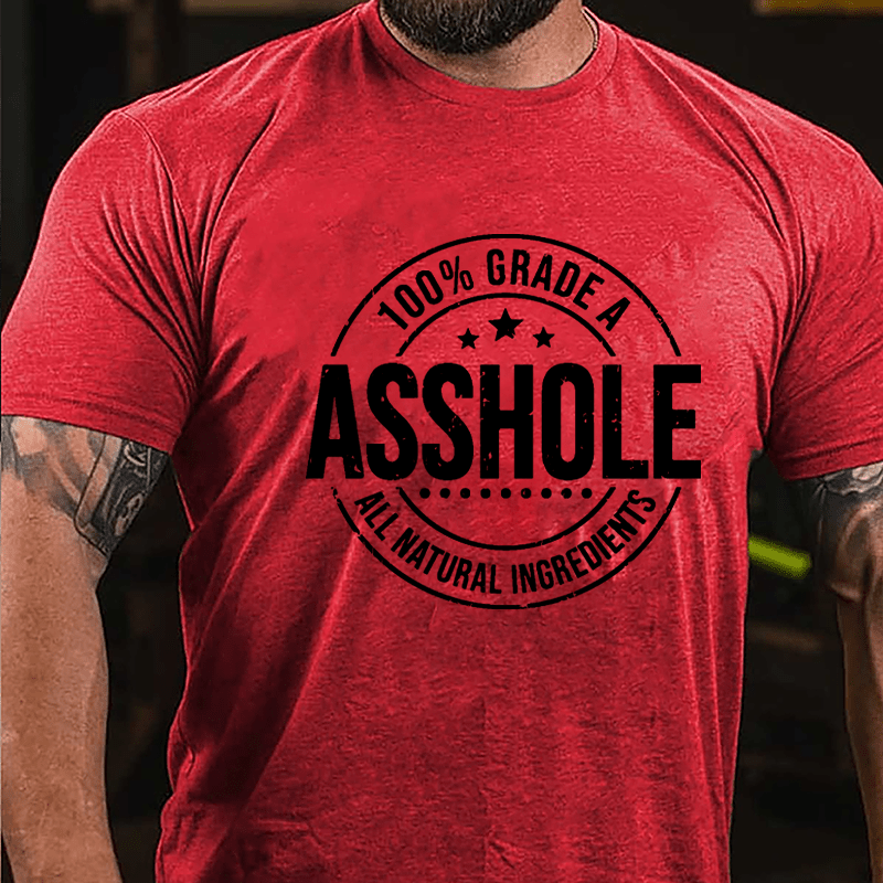 100% Grade A Asshole All Natural Ingredients Cotton T-shirt-Maturelion