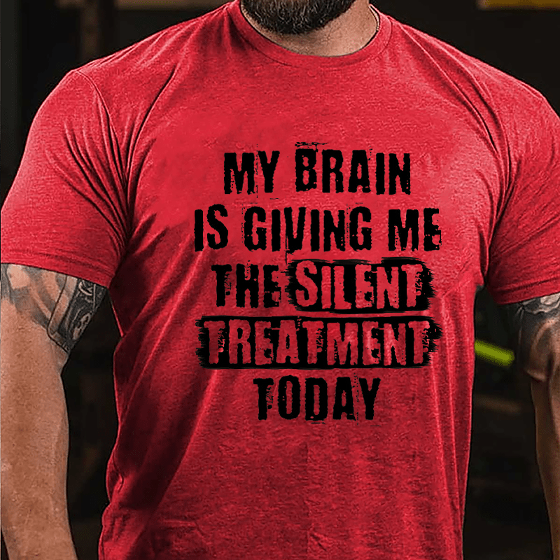 My Brain Is Giving Me The Silent Treatment Today Cotton T-shirt-Maturelion