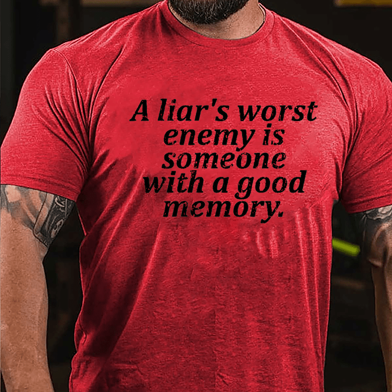 A Liar's Worst Enemy Is Someone With A Good Memory Cotton T-shirt-Maturelion