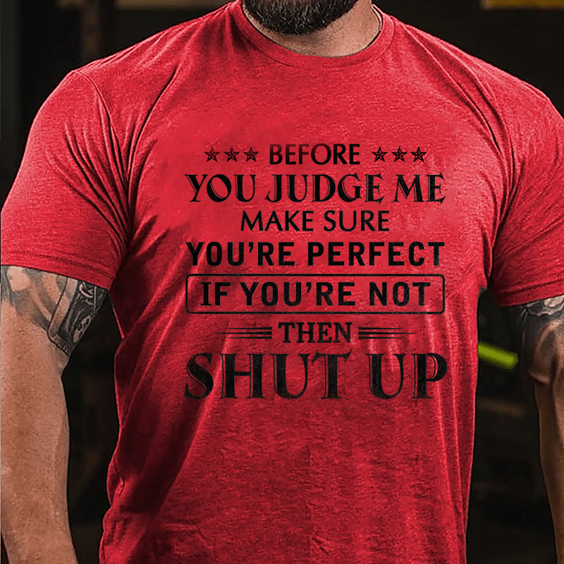 Men's Before You Judge Me Make Sure You're Perfect If You're Not Then Shut Up Cotton T-shirt-Maturelion