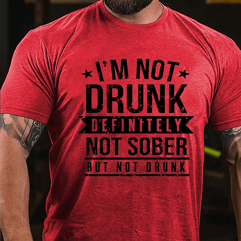 I'm Not Drunk Definitely Not Sober But Not Drunk Cotton T-shirt-Maturelion