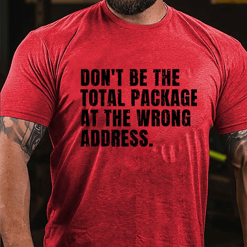 Don't Be The Total Package At The Wrong Address Cotton T-shirt-Maturelion