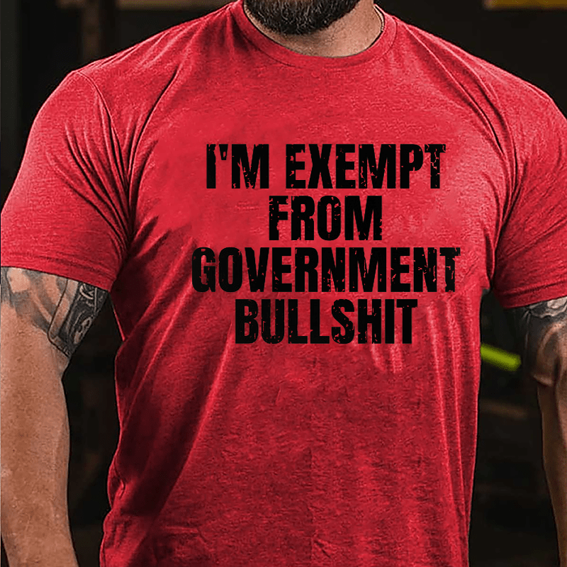 I'm Exempt From Government Bullshit Cotton T-shirt-Maturelion