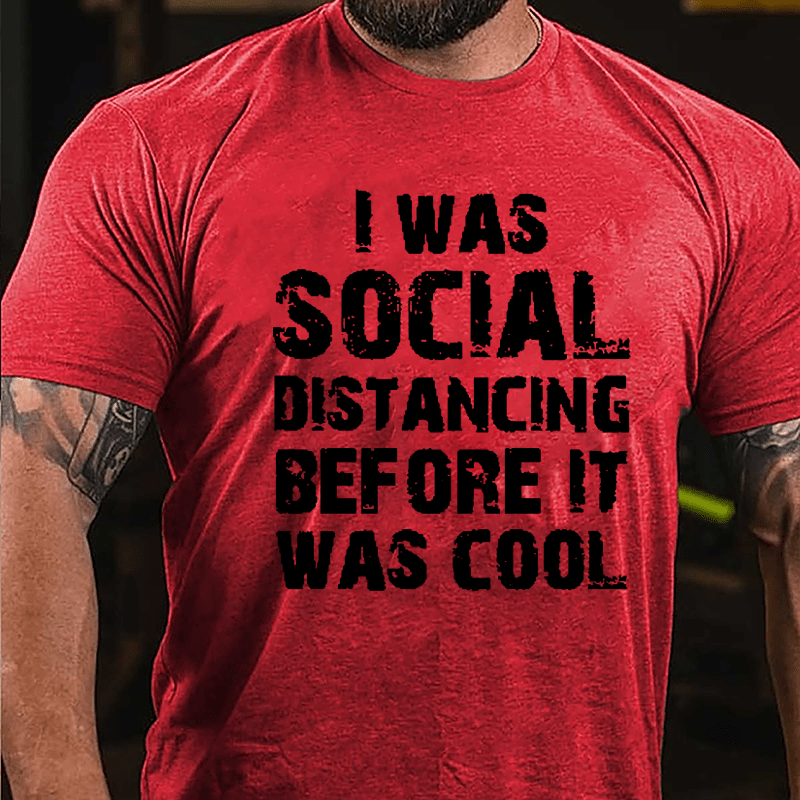 I Was Social Distancing Before It Was Cool Cotton T-shirt-Maturelion