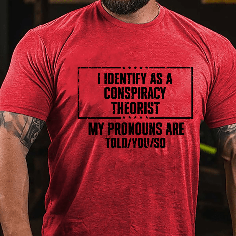 I Identify As A Conspiracy Theorist My pronouns Are Told You So Men's Cotton T-shirt-Maturelion