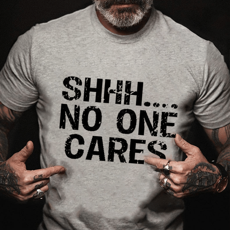 Maturelion Shhh No One Cares Cotton T-Shirt (Free Customization)-Maturelion