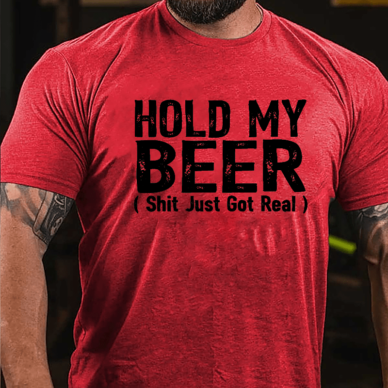 Hold My Beer (Shit Just Got Real) Cotton T-shirt-Maturelion