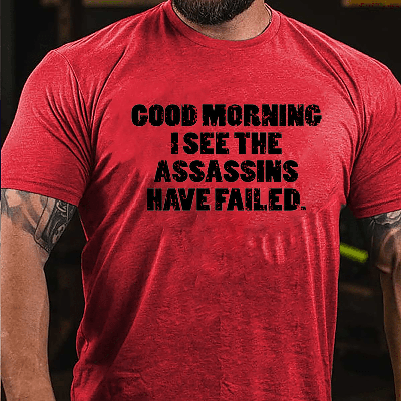 Good Morning I See The Assassins Have Failed Cotton T-shirt-Maturelion