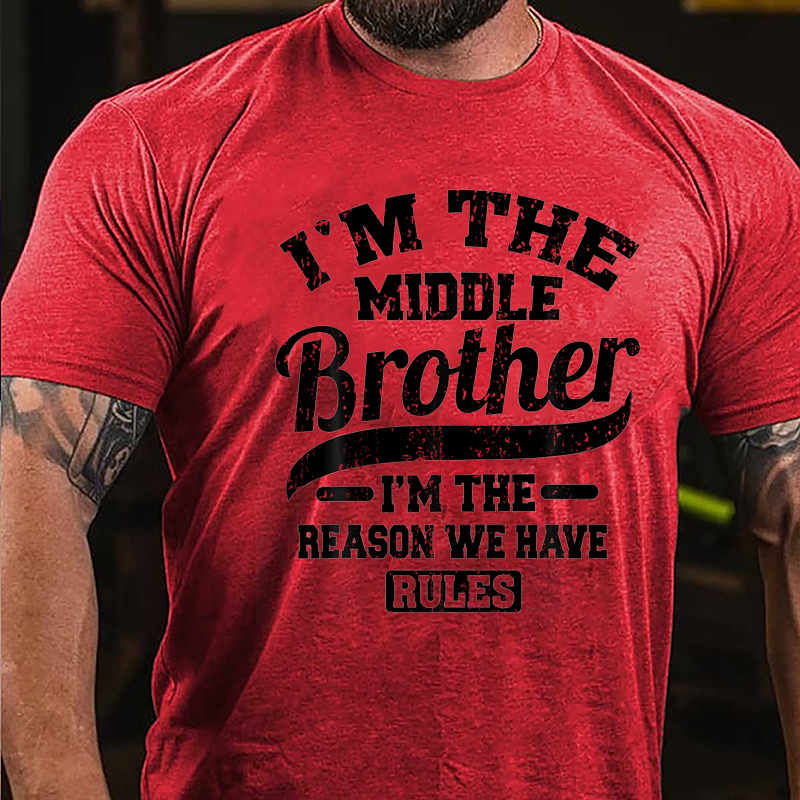 I'm The Middle Brother I'm The Reason We Have Rules Cotton T-shirt-Maturelion