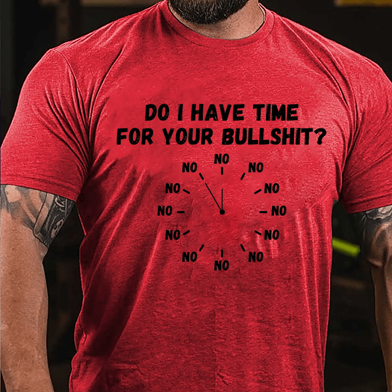 Do I Have Time For Your Bullshit Humorous Cotton T-shirt-Maturelion