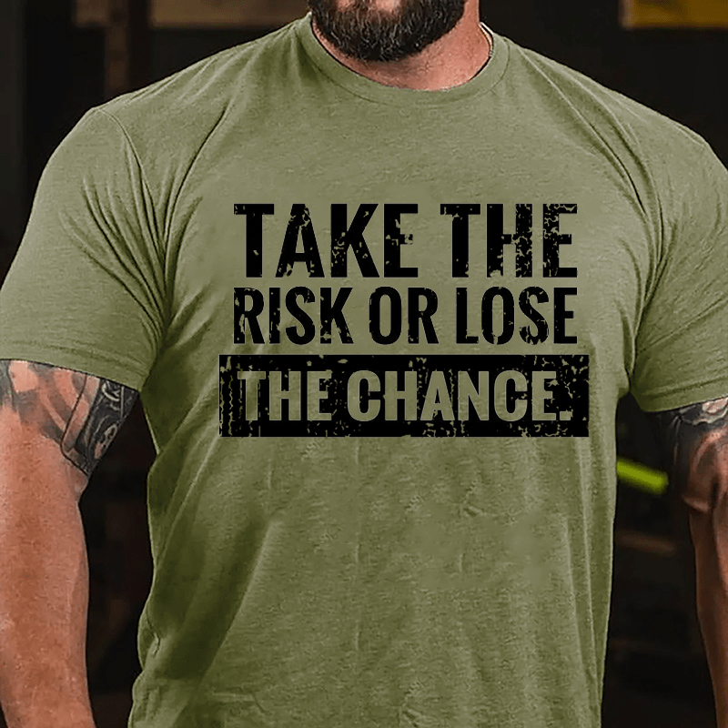 Take The Risk Of Lose The Chance Cotton T-shirt-Maturelion