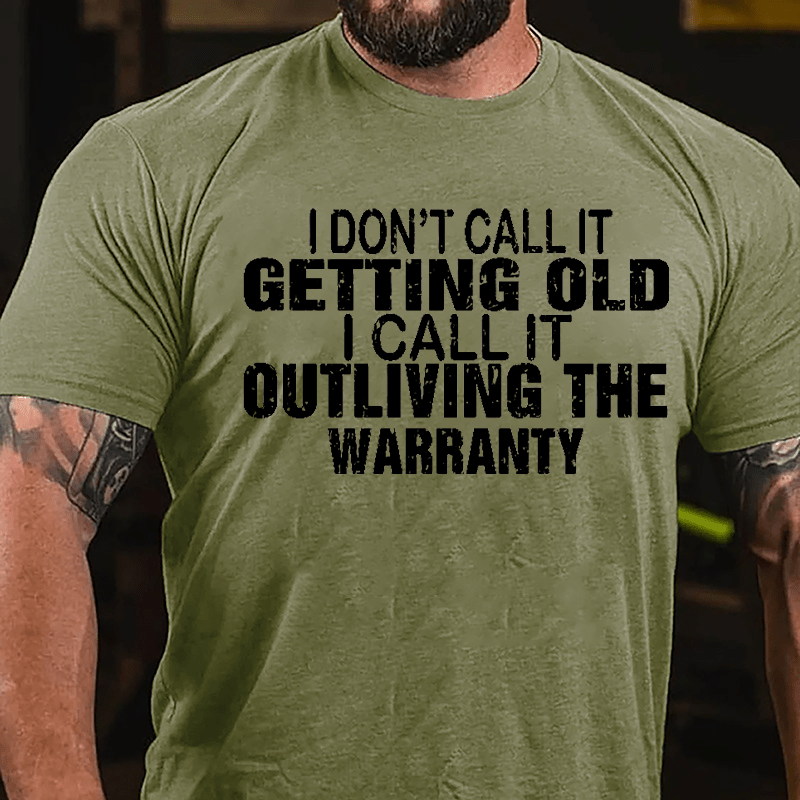 I Don't Call It Getting Old I Call It Outliving The Warranty Men Funny Cotton T-shirt-Maturelion