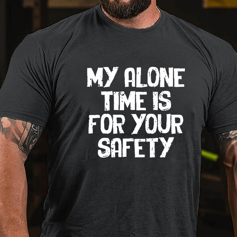 My Alone Time Is For Your Safety Cotton T-shirt-Maturelion
